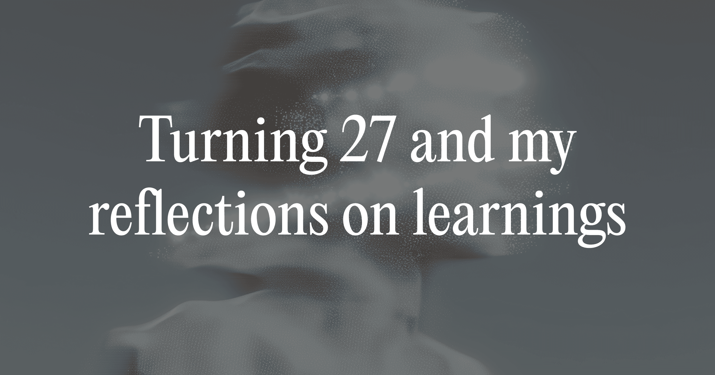 Turning 27 and reflecting back at the year